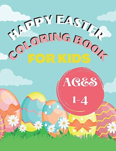 Happy Easter Coloring Book for Kids Ages 1-4 Happy Easter Things and Other Cute Stuff Coloring for Kids, Toddler and Preschool