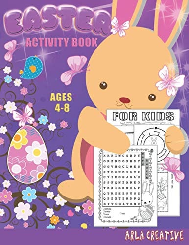 Easter Activity Book for Kids Ages 4-8 A Fun Activities Workbook Game for Kids- Easter Coloring, Word Search, Dot to Dot, Mazes, Spot the Difference and More! (Arla Creative)