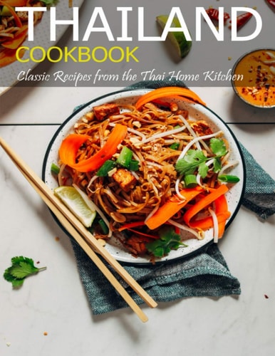 Thailand Cookbook Classic Recipes From the Thai Home Kitchen