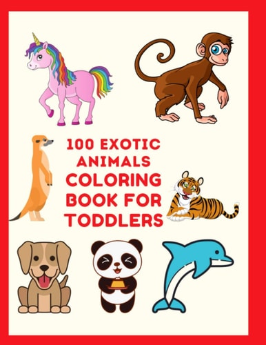 100 Exotic Animals Coloring Book for Toddlers Educational Coloring Books for Kids, Preschool, and Kindergarten- Learn the Alphabets, Identify Different Animals, and Color Hand Drawn Animal Illustrations - Safari Coloring Book for Kids Aged 3-8