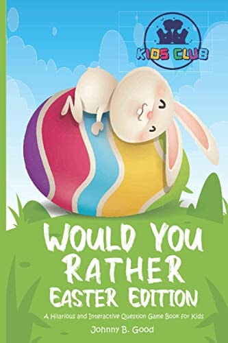 Would You Rather Easter Edition A Hilarious and Interactive Question Game Book for Kids