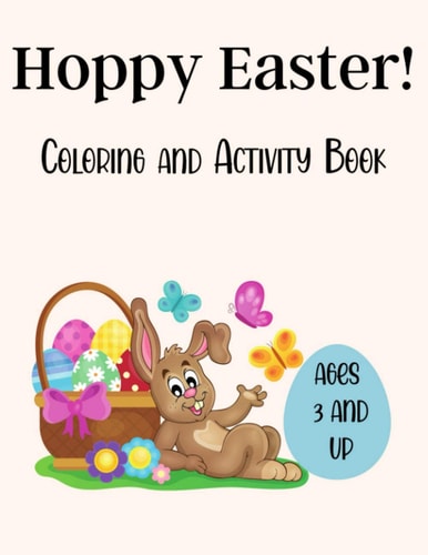 Hoppy Easter Coloring and Activity Book A Fun Kid Workbook Game For Children 3 and Up, Easter Bunny Coloring, Dot to Dot, Mazes, Word Search and More!