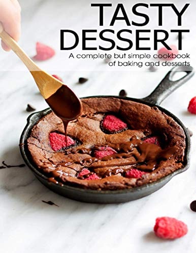 Tasty Dessert A Complete But Simple Cookbook of Baking and Dessets