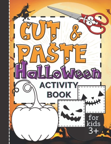 Cut & Paste Halloween Activity Book for Kids 3+ Workbook Full of Coloring and Other Activities Such as Puzzles, Shape Recognition, Letters & Numbers Games, for Fun and Learning Scissors Skills.