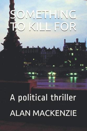 Something to Kill for A Political Thriller