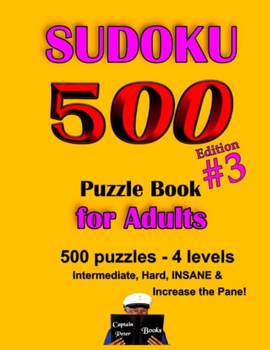Sudoku 500 Puzzle Books for Adults Edition #3 500 Puzzles - 4 Levels Intermediate, Hard & INSANE & Increase the Pane!