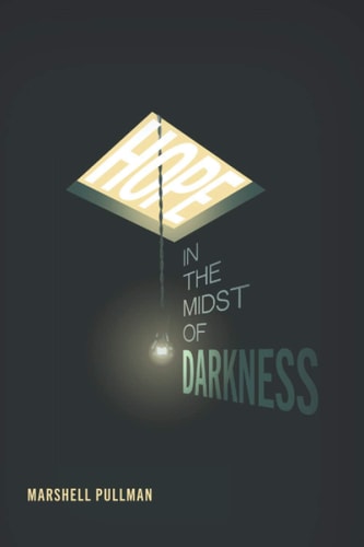 Hope in the Midst of Darkness My Experience with Anxiety, Panic Disorder and Depression (the Dark-Side) and How I Was Able to Overcome (the Dark-Side) Through Faith, Hope and Love, and So Can You