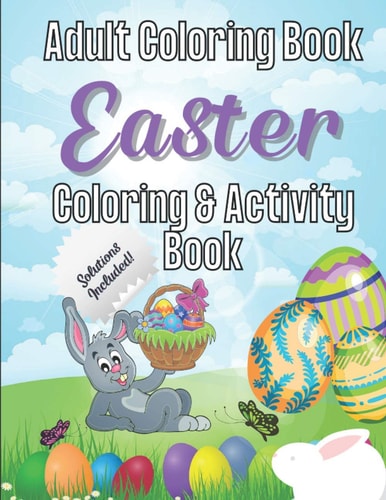 Easter Coloring and Activity Book An Adult Coloring Book - Includes Activities and 20 Easter Coloring Pages with Fun, Easy, and Relaxing Designs