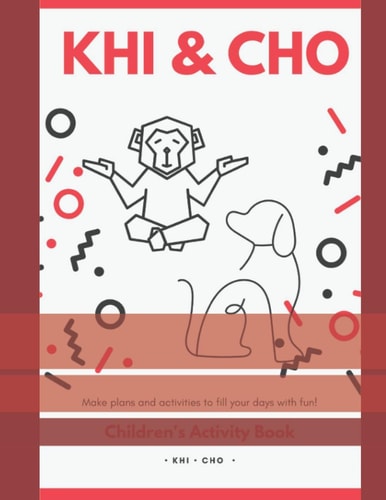 Khi and Cho's Children Activities Book Make Plans and Activities to Fill Your Days with Fun!