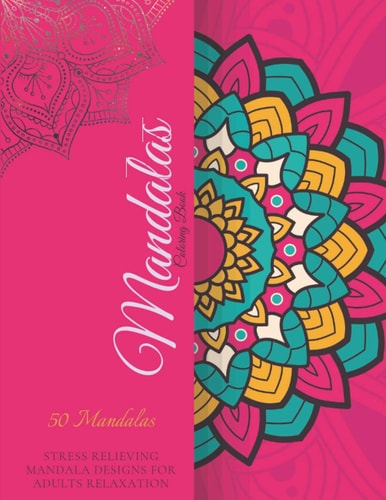 Mandalas Coloring Book Featuring 50 Awesome Mandalas. Stress Relieving Mandala Designs For Adults Relaxation