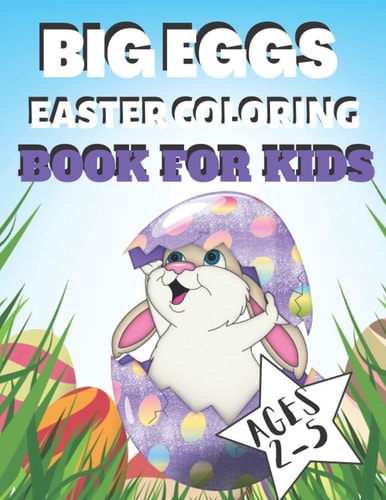 Big Eggs Easter Coloring Book for Kids Ages 1-4 Cute Simple Easter Eggs Coloring Pages for Preschool & Toddlers. Easy & Fun - Best Gift for Drawings Easter Activity Book for Kids
