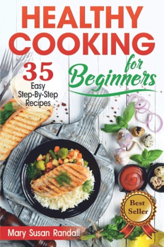 Healthy Cooking for Beginners 35 Easy Step-by-Step Recipes