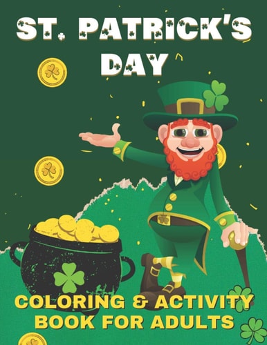 St. Patrick's Day Coloring And Activity Book For Adults Saint Patrick's Day Coloring Mandalas For Relaxation, Fun Activities Book for Teenagers With Word Search Puzzles, Hand Drawn Mazes, and Clover Wordsearch. Gift Ideas for St Paddy's Day