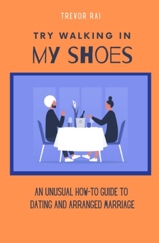Try Walking in My Shoes An Unusual How-To Guide to Dating and Arranged Marriage