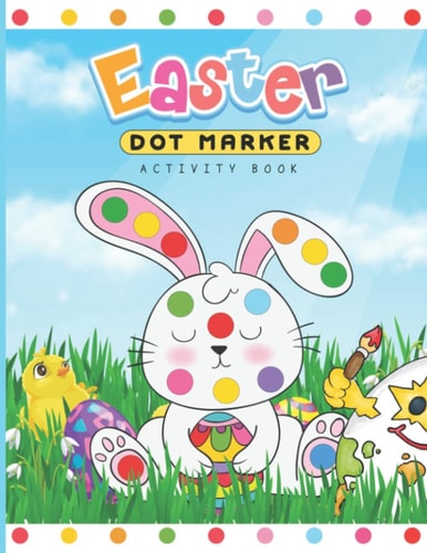 Easter Dot Marker Activity Book Dab and Dot Markers Coloring Book for Toddlers and Kids Aged 2-4. Perfect for Preschool and Kindergarten-Aged Children. Would Make a Great Easter Basket Stuffer.