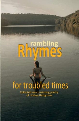 Rambling Rhymes for Troubled Times Collected Award-winning Poetry of Lindsay Hargroves