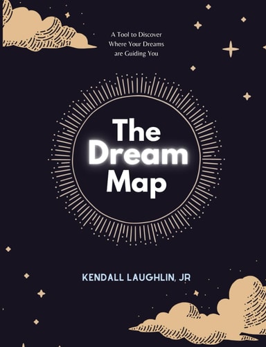 The Dream Map A Tool to Understanding Where Your Dreams Are Guiding You