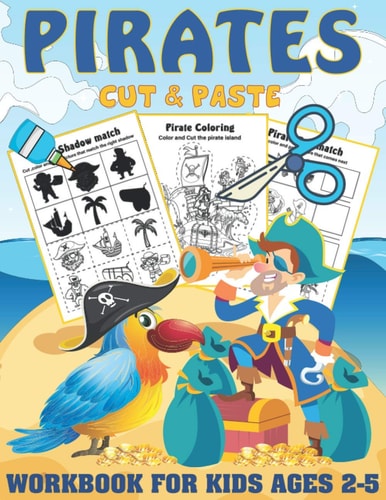 Pirates Cut and Paste Workbook For Kids Ages 2-5 A Fun Pirates Scissor Skills Activity Book for Kids, Toddlers .. Coloring and Cutting ( Sea Life Scissor Skills )