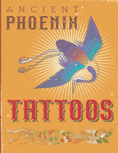 Ancient Phoenix Tattoo Coloring Book for People who Love Ancient Phoenix, Dragon and Unicorn Tattoos