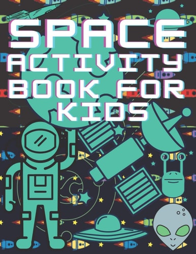 Space Activity Book For Kids Mazes, Puzles, Activity Workbook Creative Project