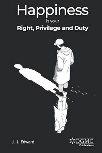 Happiness is Your Right, Privilege and Duty