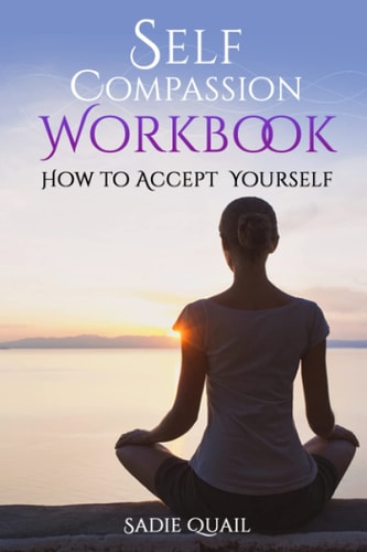 Self Compassion Workbook How to Accept Yourself