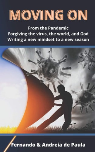 Moving On... From the Pandemic / Forgiving the Virus, the World, and God / Writing a New Mindset to a New Season
