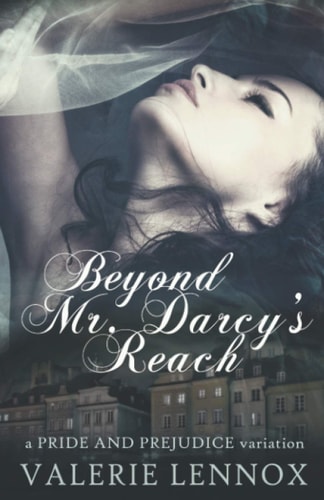 Beyond Mr. Darcy's Reach A Pride and Prejudice Variation