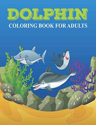 Dolphin Coloring Book For Adults An Adult Coloribg Book Dolphin Lovers
