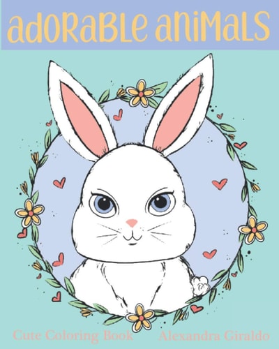 Adorable Animals Coloring Book by Alexandra Giraldo Cute Coloring Book