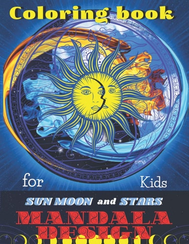 Coloring Book Sun Moon and Stars Mandala DESIGNS for Kids All Ages to Color and Relax, Beautiful Celestial with Fun Easy Relaxation Stress Relieving Much More, Stress Relieving Patterns to Color For Relaxation, Creative Haven Happiness and Relief & Art