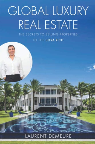 Global Luxury Real Estate The Secrets to Selling Properties to the Ultra Rich