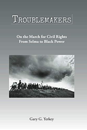 Troublemakers On the March for Civil Rights From Selma to Black Power