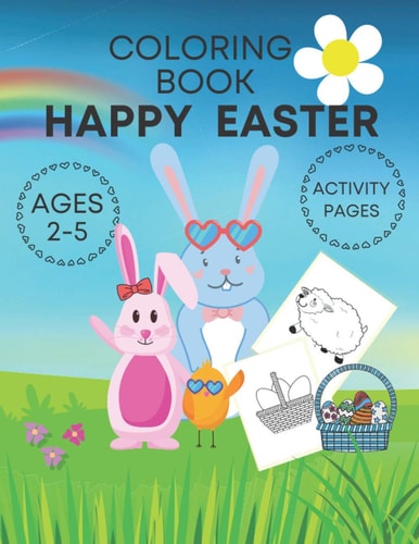 Happy Easter Coloring Book Activity Pages Ages 2-5 Adorable and Fun Book for Kids- Cute Bunnies, Eggs, Chicks and Farm Animals!