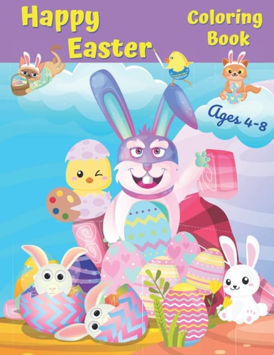 Happy Easter Coloring Book For Kids Ages 4-8 40 Images. Cute, Fun and Easy to Color: Eggs, Bunny, Easter Chicken and Other Beautiful Illustrations.