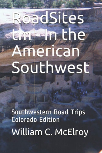 RoadSites Tm - In the American Southwest Southwestern Road Trips Colorado Edition