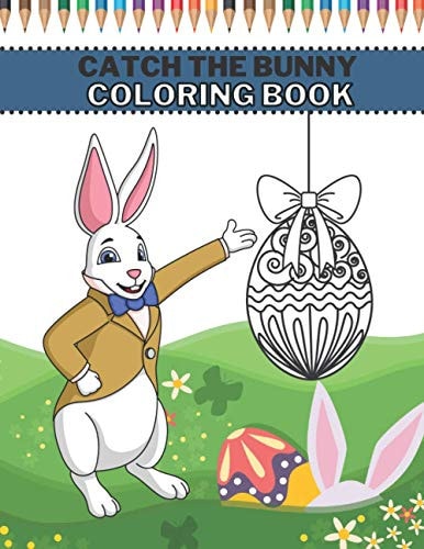 Catch The Bunny Coloring Book Easter Coloring Book For Kids 4-8 Years