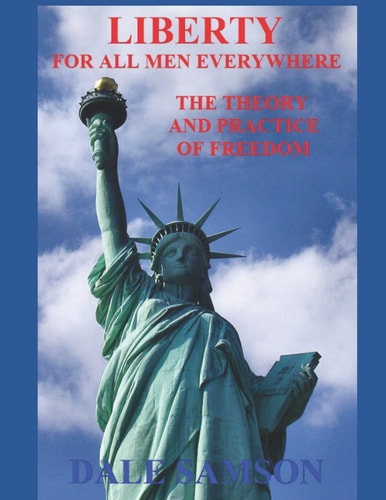 Liberty for All Men Everywhere The Theory and Practice of Freedom