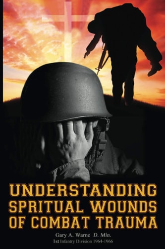 Understanding Spiritual Wounds of Combat Trauma Honoring All Veterans of USA