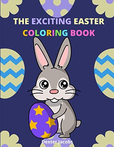 The Exciting Easter Coloring Book A Fun Easter Coloring Book for Kids of All Ages