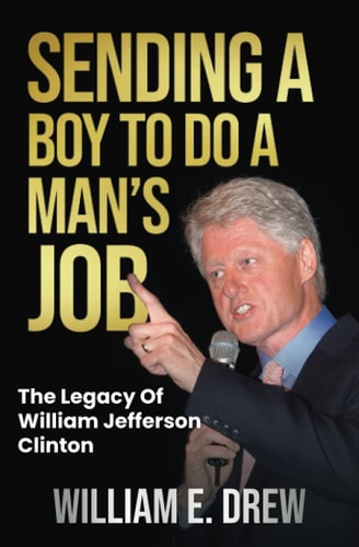 Sending a Boy to Do a Man's Job - The Legacy of William Jefferson Clinton