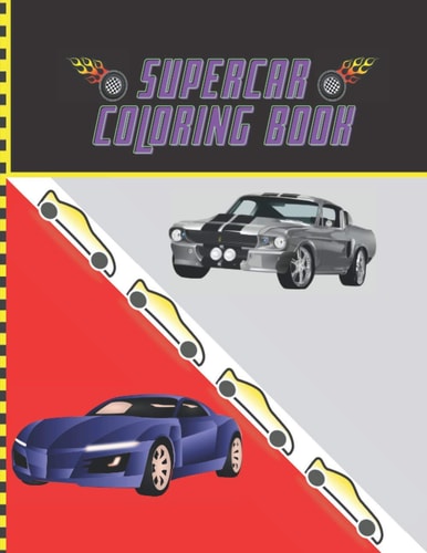 Supercar Coloring Book A Collection Of Classic and Modern Car For Coloring, American Muscle Cars, European Supercars, Classic Cars, Suitable For All Ages Book