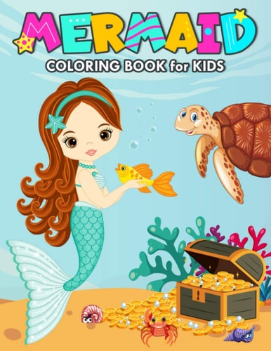 Mermaid Coloring Book for Kids Over 50 Beautiful Mermaid Coloring and Activity Pages with Cute Mermaids and All of Their Sea Creature Friends for Kids, Toddlers and Preschoolers (Great Gift for Kids)