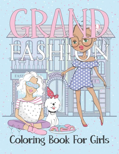 Grand Fashion Coloring Book For Girls This Fashion Coloring Book for Girls 8-12 and All Ages, Fun and Stylish Clothes Illustrations for Women