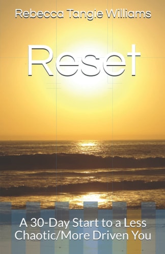 Reset A 30-Day Start to a Less Chaotic/More Driven You