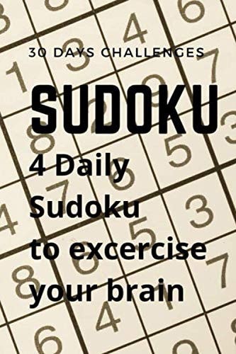 30 Days Challenges Sudoku: Sudoku Challenges for 30 Days, 4 Daily Sudoku Excercise to Train Your Brain