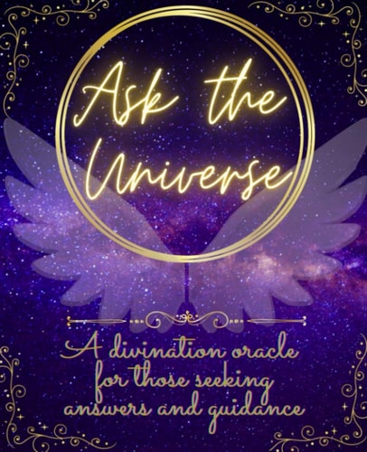 Ask The Universe A Divination Oracle for Those Seeking Answers and Guidance