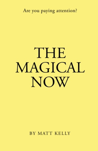 The Magical Now Are You Paying Attention?