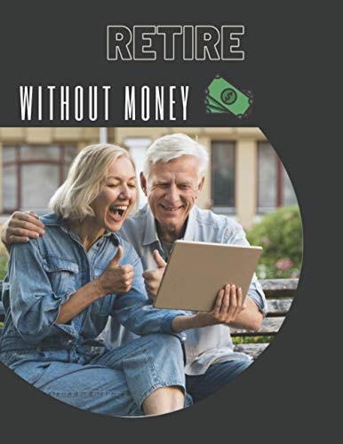 Retire Without Money Discover why Quitting the Rat Race Can be One of the Most Rewarding Experience of Your Life
