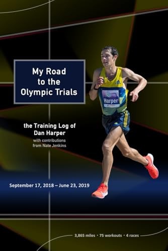My Road to the Olympic Trials The Training Log of Dan Harper